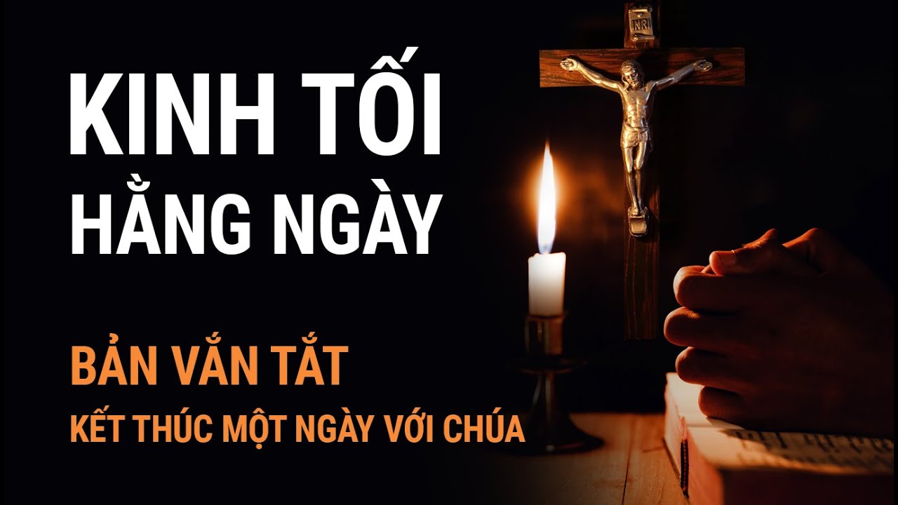 maxresdefault-9-1 KINH TỐI HẰNG NGÀY - Bản Vắn Tắt | Kết Thúc Một Ngày Với Chúa | Có Lời Kinh Để Đọc Theo